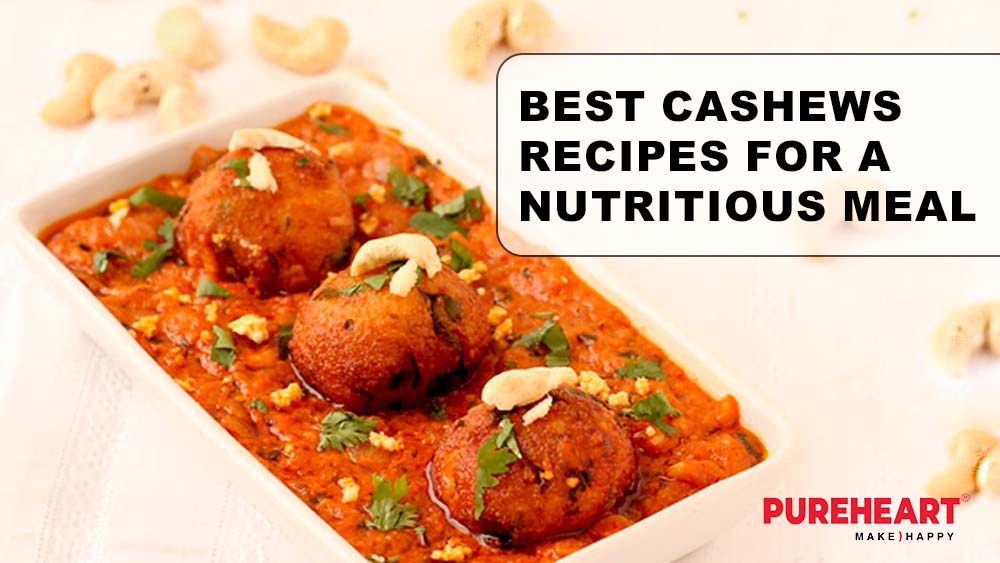 Top 5 Best Cashews Recipes For A Nutritious Meal – Pureheart